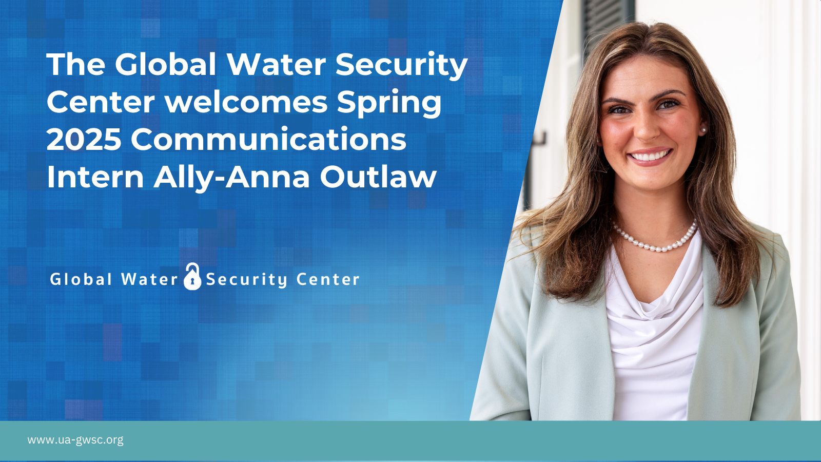 The Global Water Security Center Welcomes Spring 2025 Communications Intern Ally-Anna Outlaw. Ally-Anna is pictured to the right of text and is wearing a light green blazer and white blouse.